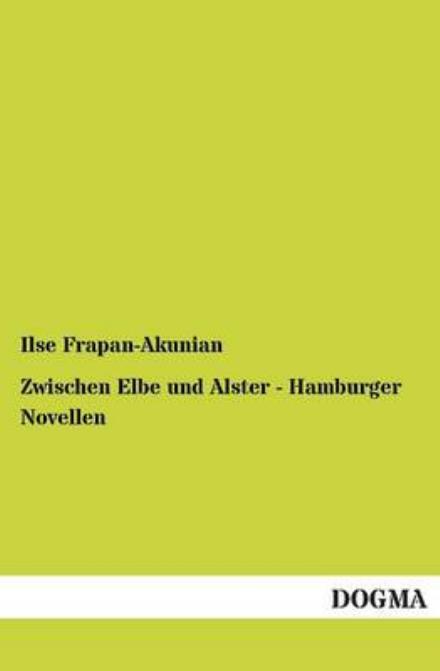 Cover for Ilse Frapan-Akunian · Zwischen Elbe Und Alster - Hamburger Novellen (Paperback Bog) [German edition] (2012)