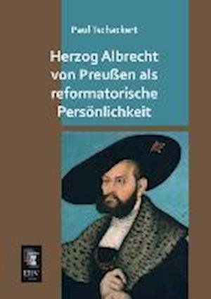 Cover for Tschackert · Herzog Albrecht von Preußen (Bog)