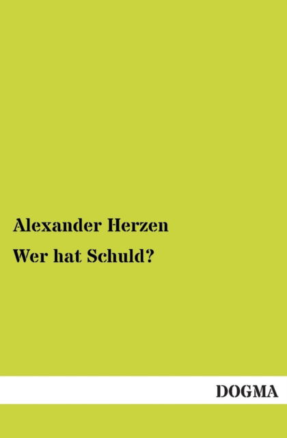 Wer Hat Schuld? - Alexander Herzen - Books - DOGMA - 9783955801847 - April 15, 2013