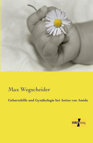 Cover for Max Wegscheider · Geburtshilfe Und Gynakologie Bei Aetios Von Amida (Paperback Book) [German edition] (2019)