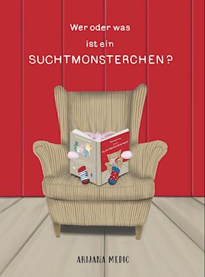 Wer oder was ist ein Suchtmonsterchen? - Arijana Medic - Books - Buchschmiede - 9783991524847 - July 7, 2023