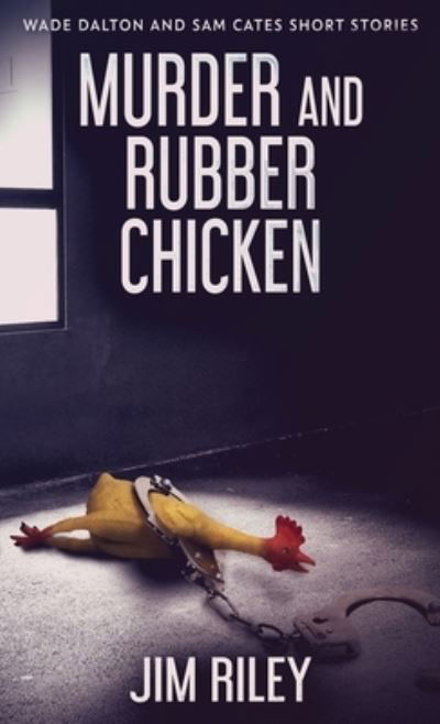 Cover for Jim Riley · Murder And Rubber Chicken (Hardcover Book) (2021)