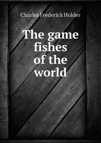 Cover for Charles Frederick Holder · The Game Fishes of the World (Paperback Book) (2013)