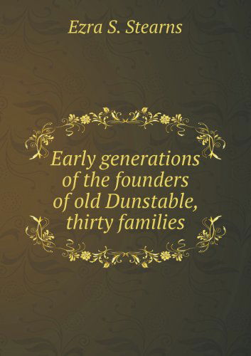 Cover for Ezra S. Stearns · Early Generations of the Founders of Old Dunstable, Thirty Families (Pocketbok) (2013)