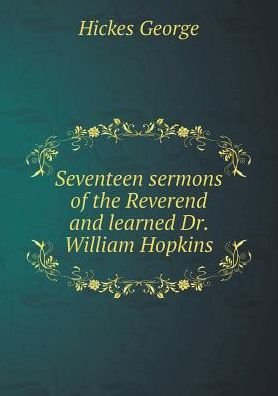 Cover for Hickes George · Seventeen Sermons of the Reverend and Learned Dr. William Hopkins (Taschenbuch) (2015)