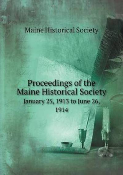 Cover for Maine Historical Society · Proceedings of the Maine Historical Society January 25, 1913 to June 26, 1914 (Paperback Book) (2015)