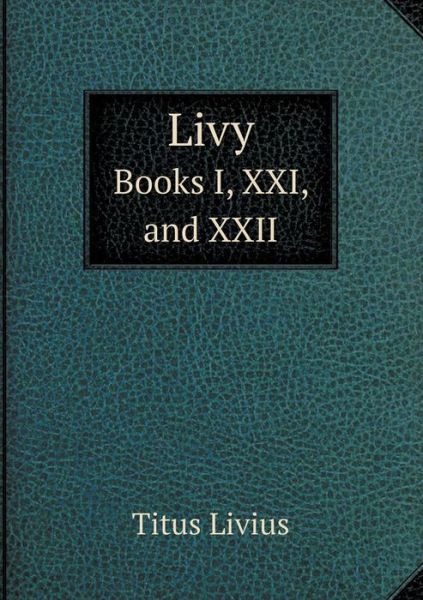 Cover for Titus Livius · Livy Books I, Xxi, and Xxii (Paperback Book) (2015)