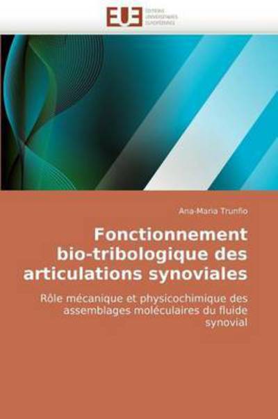 Cover for Ana-maria Trunfio · Fonctionnement Bio-tribologique Des Articulations Synoviales: Rôle Mécanique et Physicochimique Des Assemblages Moléculaires Du Fluide Synovial (Paperback Book) [French edition] (2018)