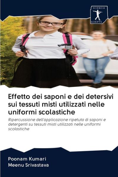 Cover for Poonam Kumari · Effetto dei saponi e dei detersivi sui tessuti misti utilizzati nelle uniformi scolastiche (Paperback Book) (2020)