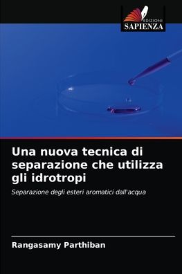Una nuova tecnica di separazione che utilizza gli idrotropi - Rangasamy Parthiban - Books - Edizioni Sapienza - 9786202887847 - April 25, 2021