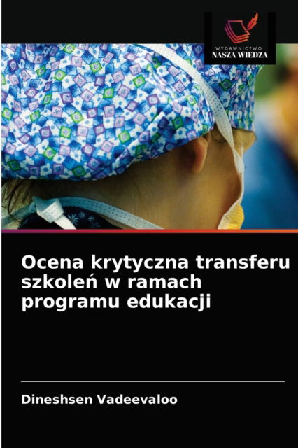 Ocena krytyczna transferu szkole? w ramach programu edukacji - Dineshsen Vadeevaloo - Books - Wydawnictwo Nasza Wiedza - 9786203132847 - September 7, 2021