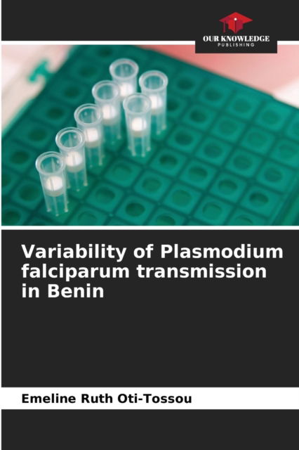 Cover for Emeline Ruth Oti-Tossou · Variability of Plasmodium falciparum transmission in Benin (Paperback Book) (2021)