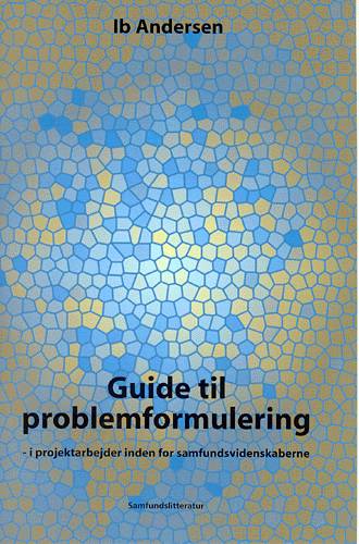 Guide til problemformulering i projektarbejder inden for samfundsvidenskaberne - Ib Andersen - Bøger - Samfundslitteratur - 9788759310847 - 19. januar 2004