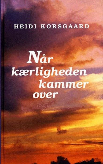 Cover for Heidi Korsgaard · Når kærligheden kammer over (Bound Book) [1e uitgave] (2005)