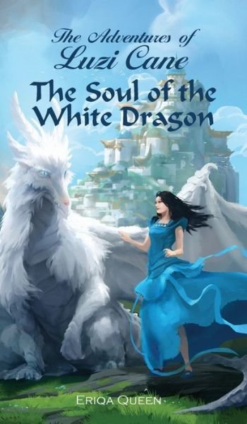 Cover for Eriqa Queen · The Soul of the White Dragon - Adventures of Luzi Cane (Gebundenes Buch) (2020)