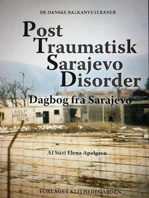 Post Traumatisk Sarajevo Disorder - Suzi Elena Apelgren - Kirjat - Forlaget Klithedegården - 9788797026847 - sunnuntai 23. helmikuuta 2020