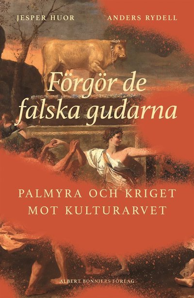 Cover for Anders Rydell · Förgör de falska gudarna : Historien om Palmyra (Bound Book) (2023)