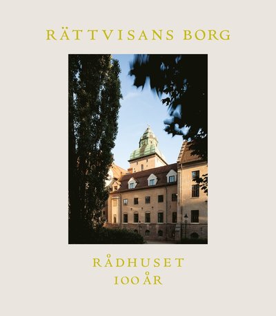 Cover for Ann-Sofie Arvidsson, Lena Berke, Lars Lundgren, Eva Sjölund · Rättvisans borg : Rådhuset 100 år (Hardcover Book) (2015)