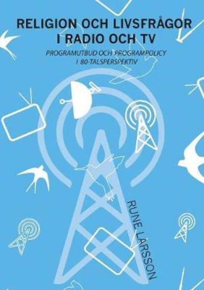 Religion och livsfrågor i radio - Larsson - Books - BoD - 9789176998847 - May 16, 2018