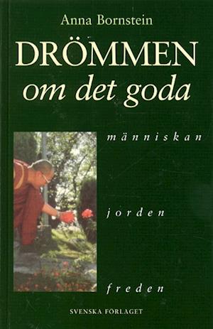 Cover for Anna Bornstein · Drömmen om det goda - Människan-jorden-freden (Hardcover Book) (1998)