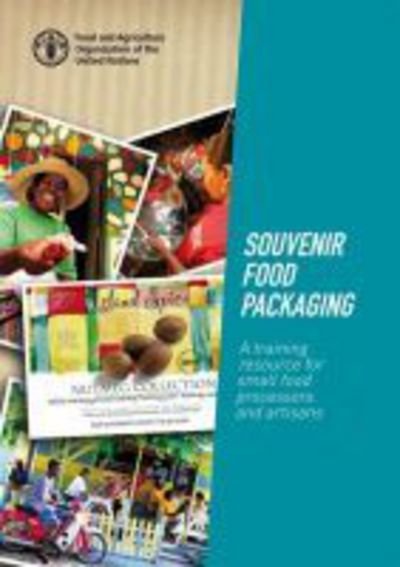 Cover for Food and Agriculture Organization of the United Nations · Souvenir Food Packaging: A Training Resource for Small Food Processors and Artisans (Paperback Book) (2017)