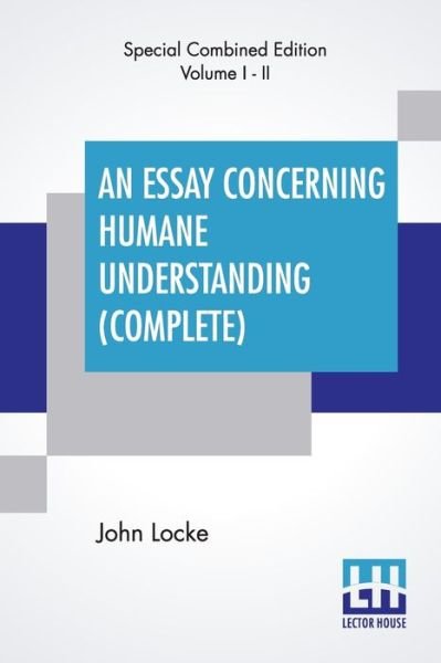 An Essay Concerning Humane Understanding (Complete) - John Locke - Livros - Lector House - 9789353447847 - 8 de julho de 2019