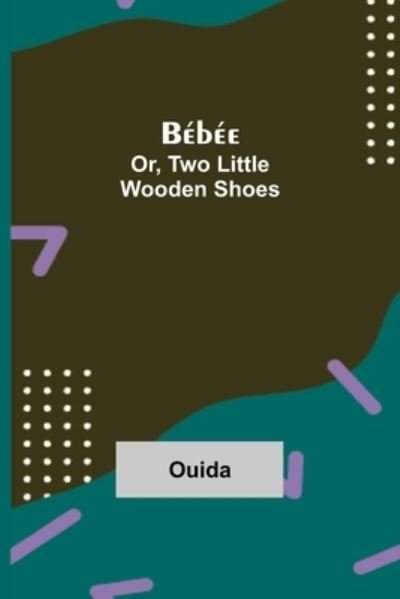 Cover for Ouida · Bebee; Or, Two Little Wooden Shoes (Taschenbuch) (2021)