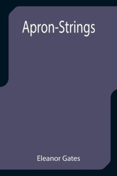 Cover for Eleanor Gates · Apron-Strings (Paperback Book) (2021)