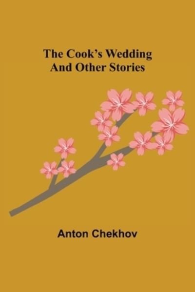 The Cook's Wedding and Other Stories - Anton Chekhov - Libros - Alpha Edition - 9789356011847 - 23 de febrero de 2021