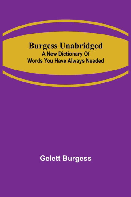 Burgess Unabridged - Gelett Burgess - Książki - Alpha Edition - 9789356152847 - 11 kwietnia 2022