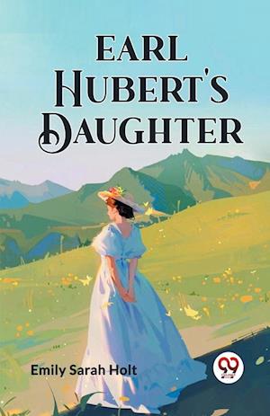 Cover for Emily Sarah Holt · Earl Hubert's Daughter (Paperback Book) (2024)