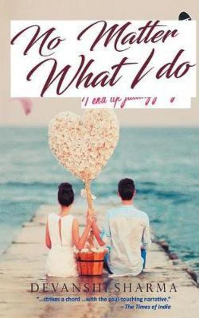 Cover for Devanshi Sharma · No Matter What I Do: I end up Falling for You (Paperback Book) (2016)
