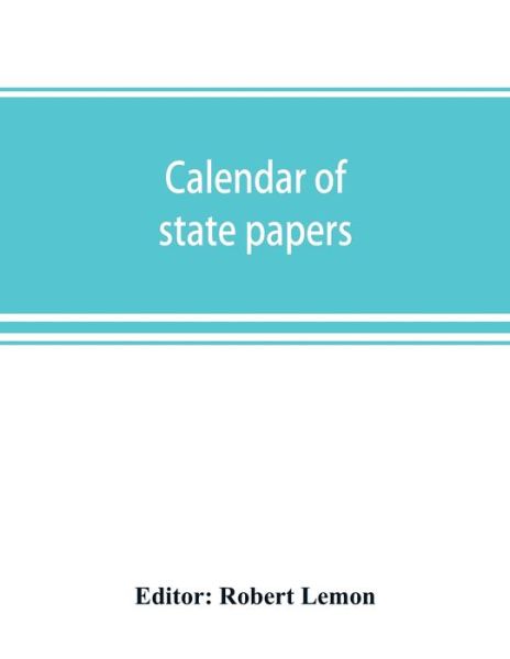 Cover for Robert Lemon · Calendar of state papers, Domestic series, of the reigns of Elizabeth 1581-1590 (Paperback Book) (2019)