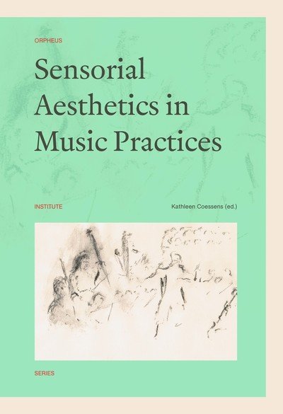 Sensorial Aesthetics in Music Practices - Orpheus Institute Series -  - Böcker - Leuven University Press - 9789462701847 - 15 juli 2019