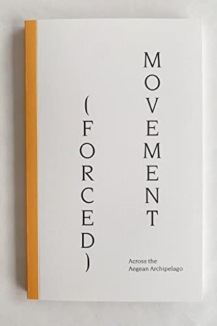 (Forced) Movement: Across the Aegean Archipelago (Paperback Book) (2021)
