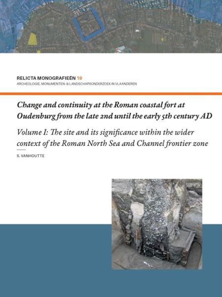 Cover for Sofie Vanhoutte · Change and Continuity at the Roman Coastal Fort at Oudenburg from the Late 2nd until the Early 5th Century AD: Volume I: The Site and its Significance within the Wider Context of the Roman North Sea and Channel Frontier Zone (Hardcover Book) (2023)
