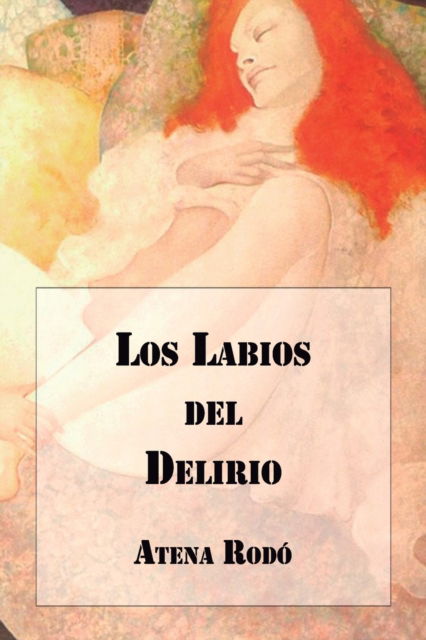 Cover for Atena Rodo · Los Labios del Delirio (Pocketbok) (2021)