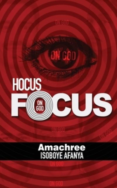 Cover for Amachree Isoboye Afanyaa · Hocus Focus on God (Pocketbok) (2021)