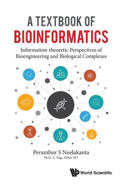 Cover for Neelakanta, Perambur S (Florida Atlantic Univ, Usa) · Textbook Of Bioinformatics, A: Information-theoretic Perspectives Of Bioengineering And Biological Complexes (Paperback Bog) (2020)
