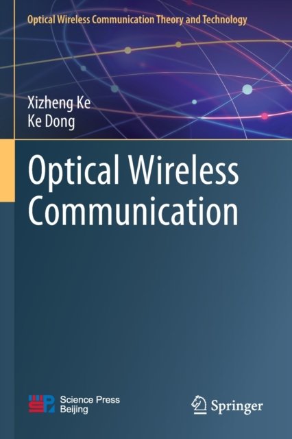 Optical Wireless Communication - Optical Wireless Communication Theory and Technology - Xizheng Ke - Libros - Springer Verlag, Singapore - 9789811903847 - 3 de julio de 2023