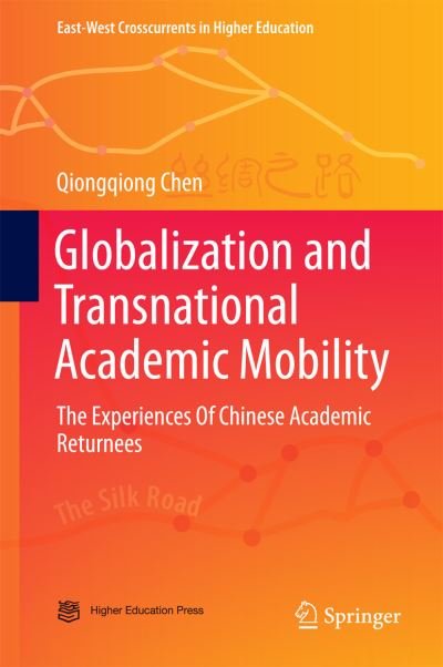 Cover for Qiongqiong Chen · Globalization and Transnational Academic Mobility: The Experiences Of Chinese Academic Returnees - East-West Crosscurrents in Higher Education (Hardcover bog) [1st ed. 2017 edition] (2016)