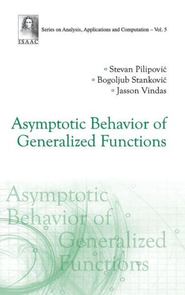 Cover for Pilipovic, Stevan (Univ Of Novi Sad, Serbia) · Asymptotic Behavior Of Generalized Functions - Series On Analysis, Applications And Computation (Hardcover Book) (2011)