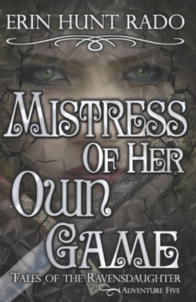 Cover for Rado Erin Hunt Rado · Mistress of Her Own Game: Tales of the Ravensdaughter - Adventure Five (Paperback Book) (2022)