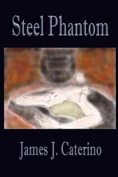 Cover for James J Caterino · Steel Phantom (Paperback Book) (2022)