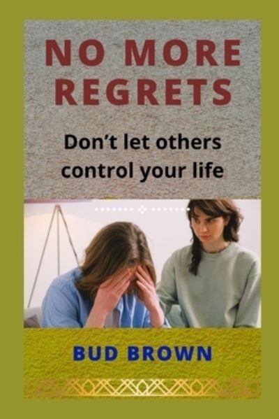 Cover for Bud Brown · No More Regrets: Don't let others control your life (Paperback Book) (2022)