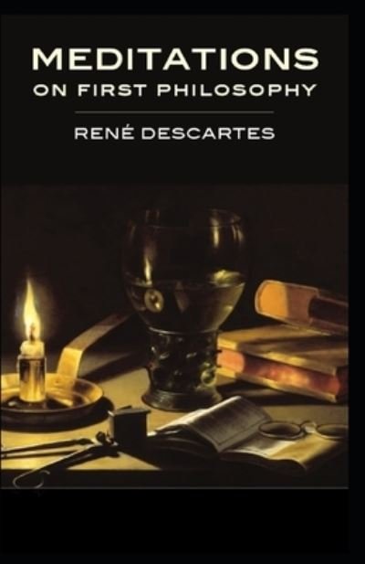 Meditations on First Philosophy: a classics: Illustrated Edition - Rene Descartes - Livros - Independently Published - 9798513342847 - 1 de junho de 2021