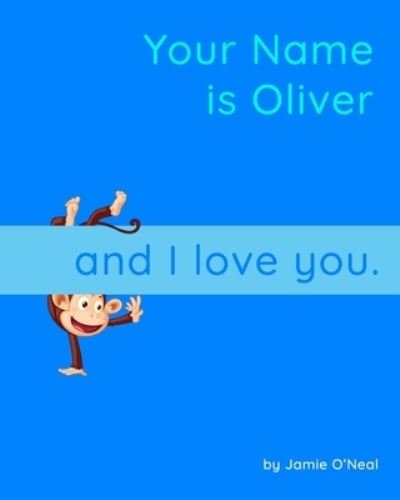 Cover for Jamie O'Neal · Your Name is Oliver and I Love You.: A Baby Book for Oliver (Taschenbuch) (2021)