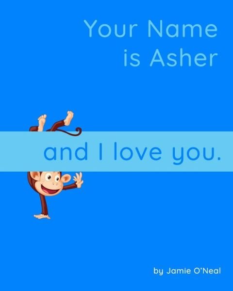 Your Name is Asher and I Love You: A Baby Book for Asher - Jamie O'Neal - Bøger - Independently Published - 9798547143847 - 31. juli 2021