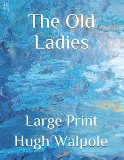 The Old Ladies - Hugh Walpole - Books - Independently Published - 9798552374847 - November 7, 2020