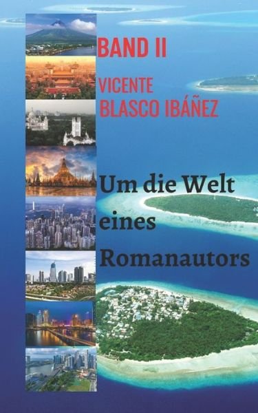 Cover for Vicente Blasco Ibanez · Um die Welt eines Romanautors - BAND II (Paperback Book) (2020)